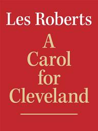 Icon image A Carol for Cleveland: A Novella