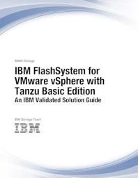 Icon image IBM FlashSystem for VMware vSphere with Tanzu Basic Edition An IBM Validated Solution Guide
