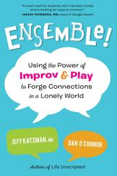 Icon image Ensemble!: Using the Power of Improv and Play to Forge Connections in a Lonely World