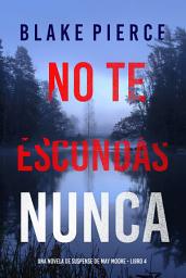 Icon image No te escondas nunca (Una novela de suspense de May Moore - Libro 4)