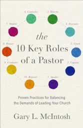 Icon image The 10 Key Roles of a Pastor: Proven Practices for Balancing the Demands of Leading Your Church