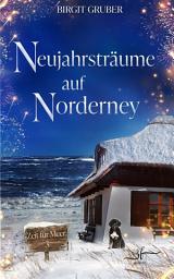Icon image Neujahrsträume auf Norderney: Nordsee-Liebesroman - Second-Chance-Love trifft auf winterliche Inselromantik