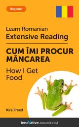 Icon image Romanian Extensive Reading: HOW I GET FOOD: Level 3