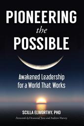 Icon image Pioneering the Possible: Awakened Leadership for a World That Works