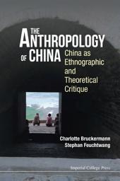 Icon image The Anthropology of China: China as Ethnographic and Theoretical Critique