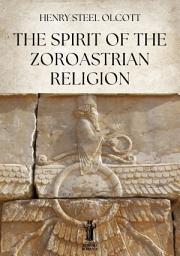 Icon image The Spirit of the Zoroastrian Religion