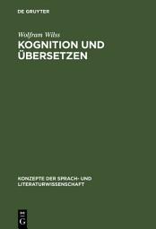 Icon image Kognition und Übersetzen: Zu Theorie und Praxis der menschlichen und der maschinellen Übersetzung