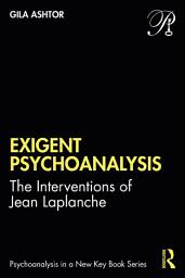 Icon image Exigent Psychoanalysis: The Interventions of Jean Laplanche