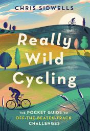 Icon image Really Wild Cycling: The pocket guide to off-the-beaten-track challenges