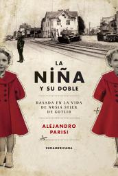 Icon image La niña y su doble: Basada en la vida de Nusia Stier de Gotlib