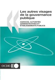 Icon image Les autres visages de la gouvernance publique Agences, autorités administratives et établissements publics: Agences, autorités administratives et établissements publics