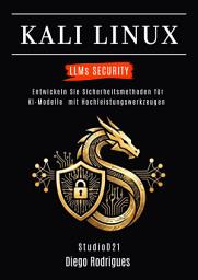 Icon image KALI LINUX LLMs SECURITY: Entwickeln Sie Sicherheitsmethoden für KI-Modelle mit Hochleistungswerkzeugen