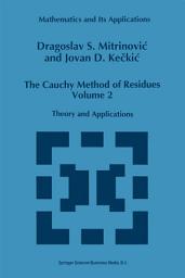 Icon image The Cauchy Method of Residues: Volume 2: Theory and Applications