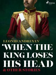 Icon image When The King Loses His Head & Other Stories