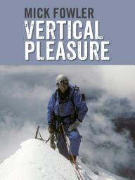Icon image Vertical Pleasure: Early climbs in Britain, the Alps, the Andes and the Himalaya/The secret life of a taxman