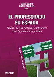 Icon image El profesorado en España: Huellas de una historia de relaciones entre lo público y lo privado