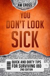 Icon image You Don't Look Sick: Quick and Dirty Tips for Surviving IBD 2nd Edition