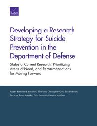 Icon image Developing a Research Strategy for Suicide Prevention in the Department of Defense: Status of Current Research, Prioritizing Areas of Need, and Recommendations for Moving Forward