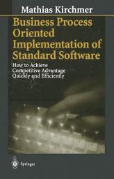 Icon image Business Process Oriented Implementation of Standard Software: How to Achieve Competitive Advantage Quickly and Efficiently