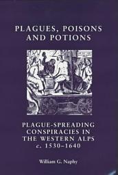 Icon image Plagues, poisons and potions: Plague-spreading conspiracies in the Western Alps, c. 1530–1640