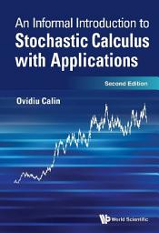 Icon image An Informal Introduction to Stochastic Calculus with Applications