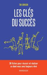 Icon image Les clés du succès: 38 fiches pour réussir et réaliser ce dont vous avez toujours rêvé