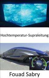Icon image Hochtemperatur-Supraleitung: Das Geheimnis hinter der weltweit ersten 600 km/h schnellen Magnetschwebebahn