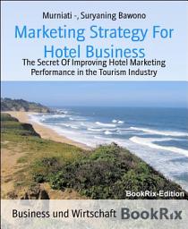 Icon image Marketing Strategy For Hotel Business: The Secret Of Improving Hotel Marketing Performance in the Tourism Industry