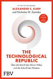 Icon image The Technological Republic: Deutsche Ausgabe. Der Palantir-Gründer über Innovationen, Wirtschaft & Geopolitik, Ausgabe 2