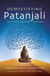 Icon image Demystifying Patanjali: The Yoga Sutras: The Wisdom of Paramhansa Yogananda as Presented by his Direct Disciple, Swami Kriyananda