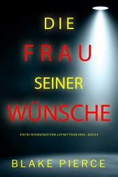 Icon image Die frau seiner wünsche (Ein FBI-Spannungsthriller mit Paige King – Buch 4)
