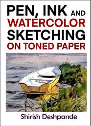 Icon image Pen, Ink and Watercolor Sketching on Toned Paper: Learn to Draw and Paint Stunning Illustrations in 10 Step-by-Step Exercises