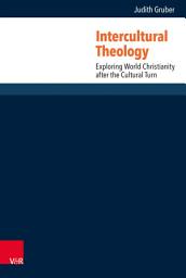 Icon image Intercultural Theology: Exploring World Christianity after the Cultural Turn