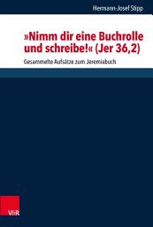 Icon image "Nimm dir eine Buchrolle und schreibe!" (Jer 36,2): Gesammelte Aufsätze zum Jeremiabuch