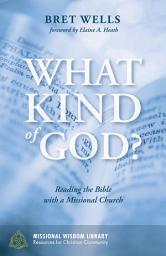 Icon image What Kind of God?: Reading the Bible with a Missional Church