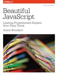 Icon image Beautiful JavaScript: Leading Programmers Explain How They Think
