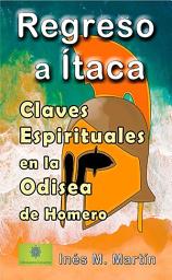 Icon image Regreso a Ítaca: Claves Espirituales en la Odisea de Homero