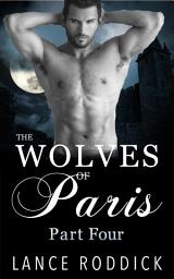 Icon image The Wolves of Paris: Part Four (Gay Werewolf Romance)
