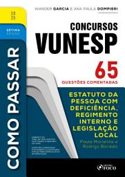 Icon image Como Passar em Concursos Vunesp - 7a Ed -2025: Estatuto da pessoa com deficiência, Regimento interno e Legislação local - 65 questões comentadas, Edição 7