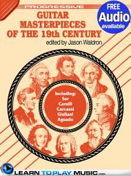 Icon image Classical Guitar Masterpieces of the 19th Century: Teach Yourself How to Play Classical Guitar Sheet Music (Free Audio Available)