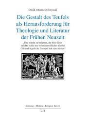 Icon image Der Teufel als Herausforderung für Theologie und Literatur der Frühen Neuzeit: "Und stünde zu befahren, der böse Geist möchte in die neu erfundenen Bücher allerlei Gift und ärgerliche Exempel mit einschieben"