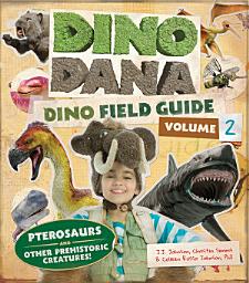 Icon image Dino Dana: Dino Field Guide: Pterosaurs and Other Prehistoric Creatures! (Dinosaurs for Kids, Science Book for Kids, Fossils, Prehistoric)