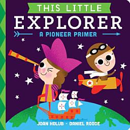 Icon image This Little Explorer: A Pioneer Primer