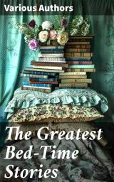 Icon image The Greatest Bed-Time Stories: Fascinating Tales of Magic, Fairies & Animal Tales (Peter Rabbit, The Wizard of Oz, Uncle Wiggily...)