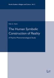 Icon image The Human Symbolic Construction of Reality: A Psycho-Phenomenological Study