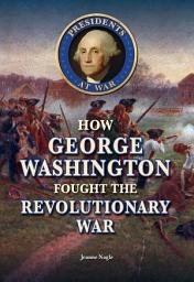 Icon image How George Washington Fought the Revolutionary War