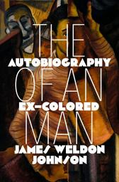 Icon image The Autobiography of an Ex–Colored Man