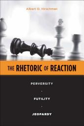 Icon image The Rhetoric of Reaction: Perversity, Futility, Jeopardy