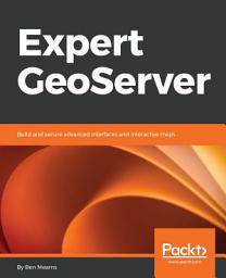 Icon image Expert GeoServer: Build and secure advanced interfaces and interactive maps