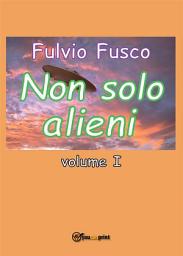 Icon image Non solo alieni -: Volume 1